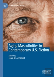 Aging Masculinities In Contemporary U.S. Fiction