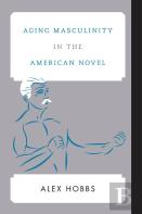 Aging Masculinity In The American Novel