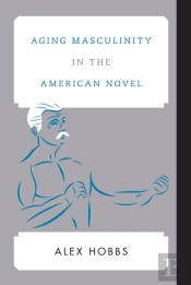 Aging Masculinity In The American Novel