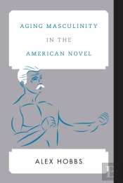 Aging Masculinity In The American Novel