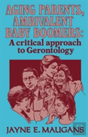 Aging Parents, Ambivalent Baby Boomers