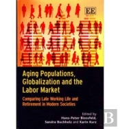 Aging Populations, Globalization And The Labor M - Comparing Late Working Life And Retirement In Modern Societies