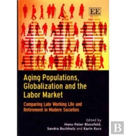 Bertrand.pt - Aging Populations, Globalization And The Labor M - Comparing Late Working Life And Retirement In Modern Societies