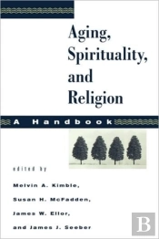 Aging, Spirituality, And Religion, A Handbook