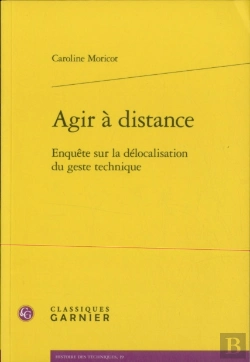 Bertrand.pt - Agir À Distance ; Enquête Sur La Délocalisation Du Geste Technique