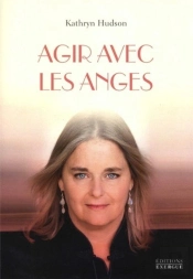 Agir Avec Les Anges ; Apprivoisez Votre Puissance Avec L'Aide Des Anges Et Des Archanges