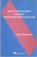 Agir Comunicativo e Razão Destranscendentalizada