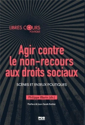 Agir Contre Le Non-Recours Aux Droits Sociaux ; Scènes Et Enjeux Politiques