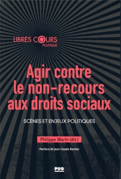 Bertrand.pt - Agir Contre Le Non-Recours Aux Droits Sociaux ; Scènes Et Enjeux Politiques