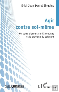 Bertrand.pt - Agir Contre Soi-Même : Un Autre Discours Sur L'Alcoolique Et La Pratique Du Soignant