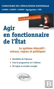 Agir En Fonctionnaire De L'Etat ; Le Système Éducatif : Acteurs, Enjeux Et Politiques ; Concours De L'Éducation Nationale, Capes, Capet, Caplp, Agrégation, Cpe