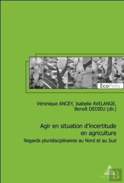 Bertrand.pt - Agir En Situation D'Incertitude En Agriculture : Regards Pluridisciplinaires Au Nord Et Au Sud