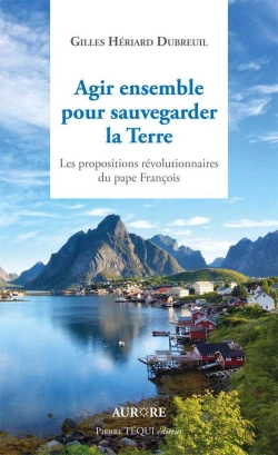 Bertrand.pt - Agir Ensemble Pour Sauvegarder La Terre ; Propositions Révolutionnaires Du Pape François