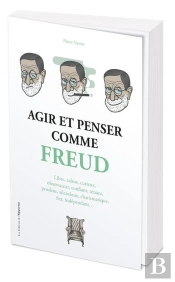 Agir Et Penser Comme Freud