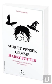 Agir Et Penser Comme Harry Potter : Loyal, Courageux, Réfléchi, Malin, Leader, Studieux...