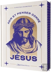 Agir Et Penser Comme Jésus