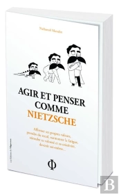 Agir Et Penser Comme Nietzsche