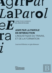 Agir Par La Parole En Interaction : Linguistique Du Travail Et De La Formation
