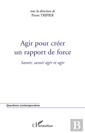 Agir Pour Créer Un Rapport De Force ; Savoir, Savoir Agir Et Agir