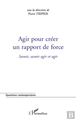 Bertrand.pt - Agir Pour Créer Un Rapport De Force ; Savoir, Savoir Agir Et Agir