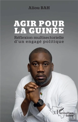 Bertrand.pt - Agir Pour La Guinée : Réflexion Multisectorielle D'Un Engagé Politique