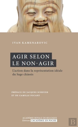 Bertrand.pt - Agir Selon Le Non-Agir ; L'Action De La Representation Ideale Du Sage Chinois