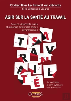 Bertrand.pt - Agir Sur La Santé Au Travail : Acteurs, Dispositifs, Outils Et Expertise Autour Des Enjeux Psychosociaux