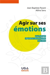 Agir Sur Ses Émotions : Psychologie, Régulation Émotionnelle, Bien-Être