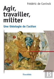 Agir, Travailler, Militer ; Une Théologie De L'Action