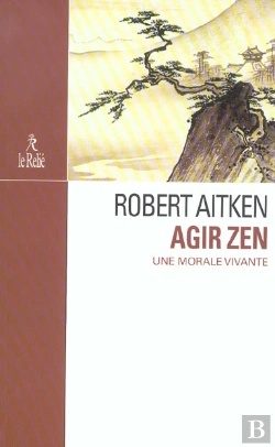 Bertrand.pt - Agir Zen ; Une Morale Vivante