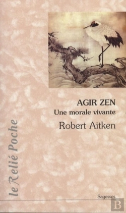 Bertrand.pt - Agir Zen ; Une Morale Vivante