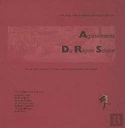Bertrand.pt - Agissement Du Rayon Solaire ; Anthologie Critique De Textes Américains Sur La Photographie