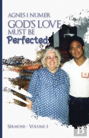 Agnes I. Numer - God'S Love Must Be Perfected