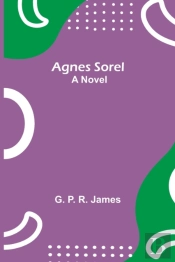 Agnes Sorel: A Novel