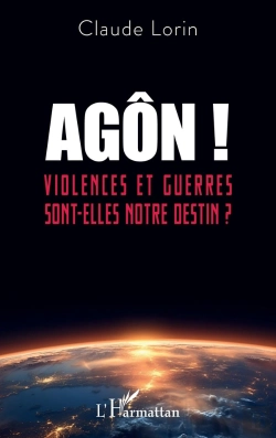 Bertrand.pt - Agôn ! : Violences Et Guerres Sont-Elles Notre Destin ?