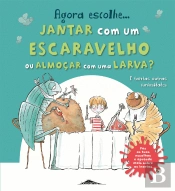 Agora Escolhe… Jantar com um Escaravelho ou Almoçar com uma Larva?