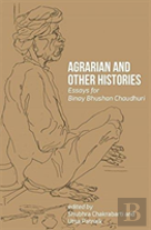 Agrarian And Other Histories Â€“ Essays For Binay Bhushan Chaudhuri