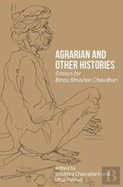 Agrarian And Other Histories Â€“ Essays For Binay Bhushan Chaudhuri