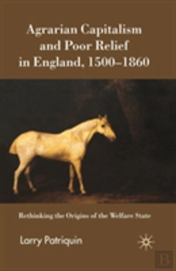 Bertrand.pt - Agrarian Capitalism And Poor Relief In England, 1500-1860