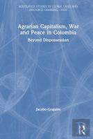 Agrarian Capitalism, War And Peace In Colombia