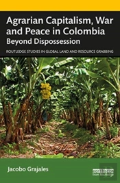 Agrarian Capitalism, War And Peace In Colombia