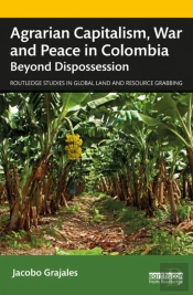 Agrarian Capitalism, War And Peace In Colombia