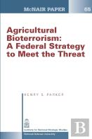 Agricultural Bioterrorism: A Federal Strategy To Meet The Threat (Mcnair Paper 65)