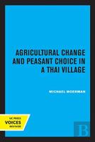 Agricultural Change And Peasant Choice In A Thai Village
