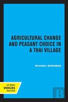 Agricultural Change And Peasant Choice In A Thai Village