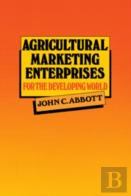 Agricultural Marketing Enterprises For The Developing World