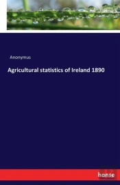 Agricultural Statistics Of Ireland 1890