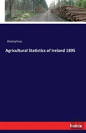 Agricultural Statistics Of Ireland 1895
