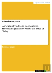 Agricultural Trade And Cooperatives. Historical Significance Versus The Trade Of Today