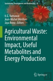 Agricultural Waste: Environmental Impact, Useful Metabolites And Energy Production